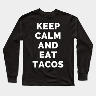 Keep Calm And Eat Tacos - Black And White Simple Font - Funny Meme Sarcastic Satire - Self Inspirational Quotes - Inspirational Quotes About Life and Struggles Long Sleeve T-Shirt